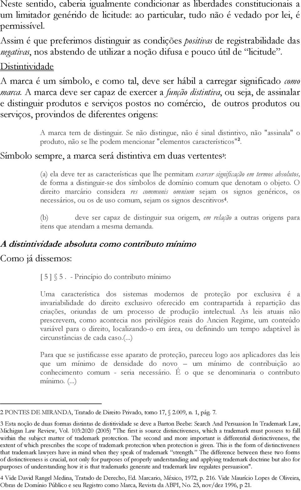 Distintividade A marca é um símbolo, e como tal, deve ser hábil a carregar significado como marca.