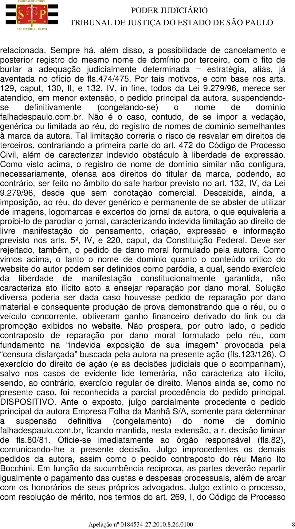 aventada no ofício de fls.474/475. Por tais motivos, e com base nos arts. 129, caput, 130, II, e 132, IV, in fine, todos da Lei 9.