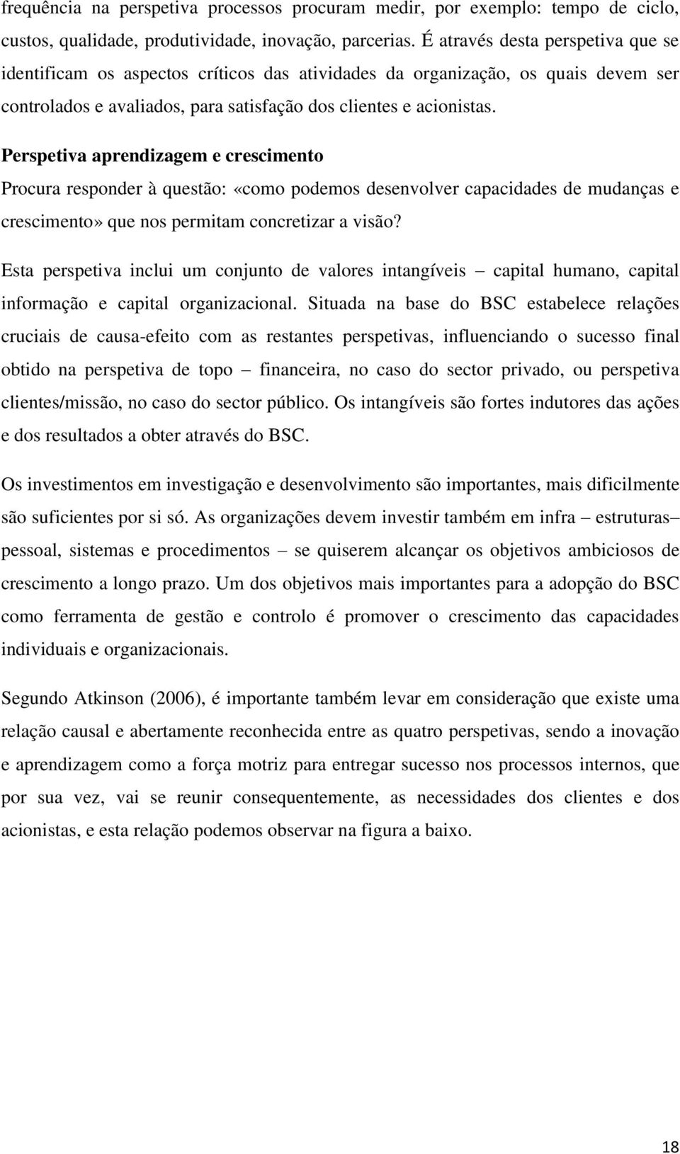 Perspetiva aprendizagem e crescimento Procura responder à questão: «como podemos desenvolver capacidades de mudanças e crescimento» que nos permitam concretizar a visão?