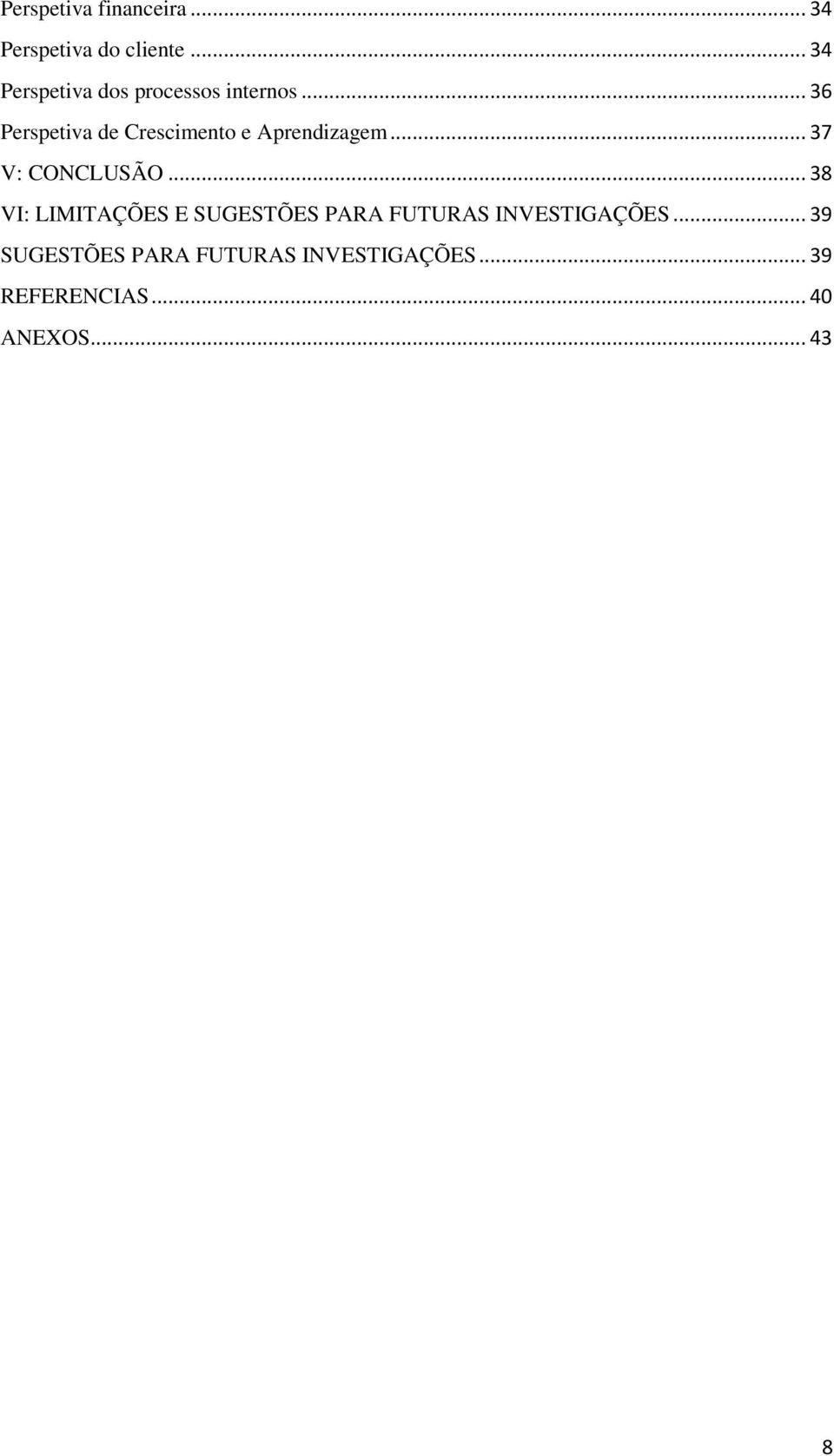 .. 36 Perspetiva de Crescimento e Aprendizagem... 37 V: CONCLUSÃO.