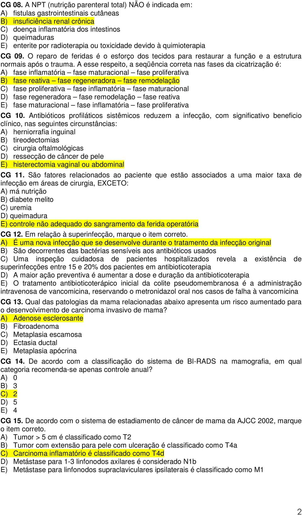 radioterapia ou toxicidade devido à quimioterapia CG 09. O reparo de feridas é o esforço dos tecidos para restaurar a função e a estrutura normais após o trauma.