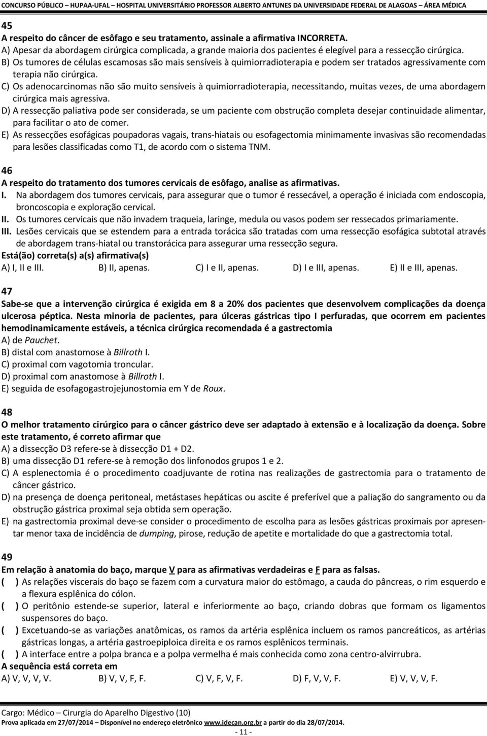 C) Os adenocarcinomas não são muito sensíveis à quimiorradioterapia, necessitando, muitas vezes, de uma abordagem cirúrgica mais agressiva.