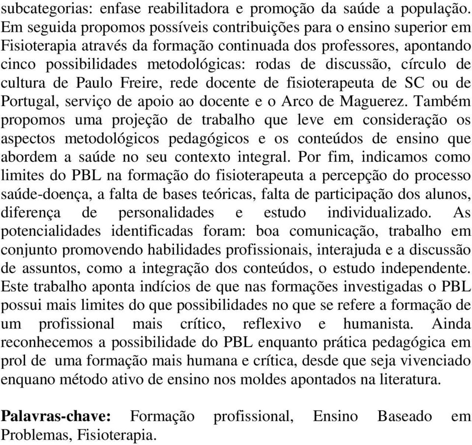 círculo de cultura de Paulo Freire, rede docente de fisioterapeuta de SC ou de Portugal, serviço de apoio ao docente e o Arco de Maguerez.