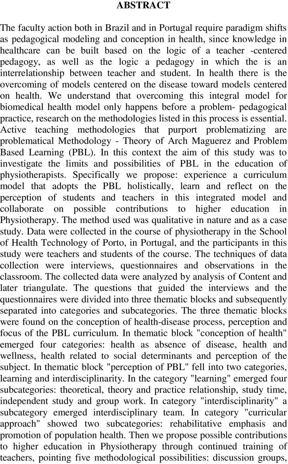 In health there is the overcoming of models centered on the disease toward models centered on health.