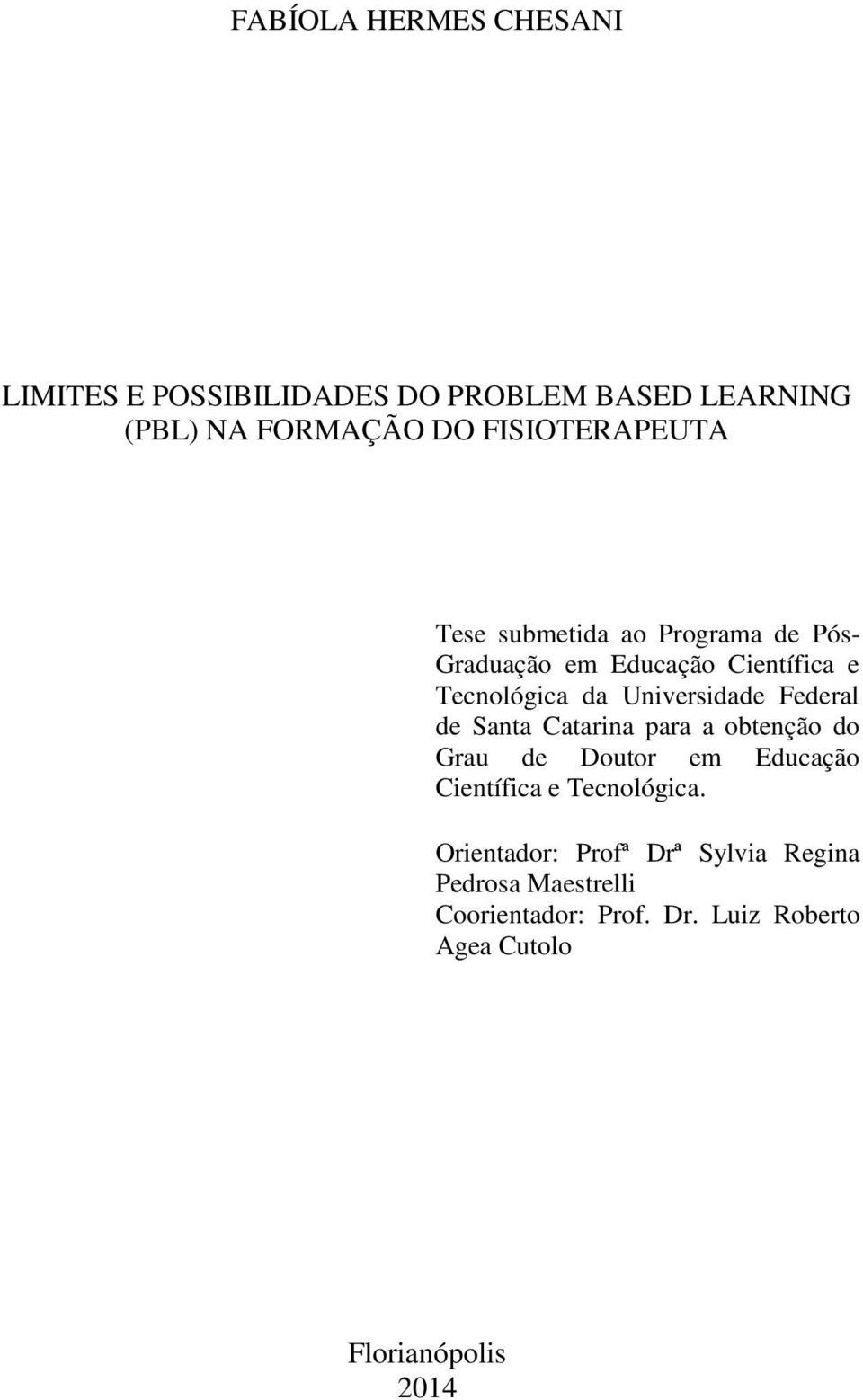 Universidade Federal de Santa Catarina para a obtenção do Grau de Doutor em Educação Científica e