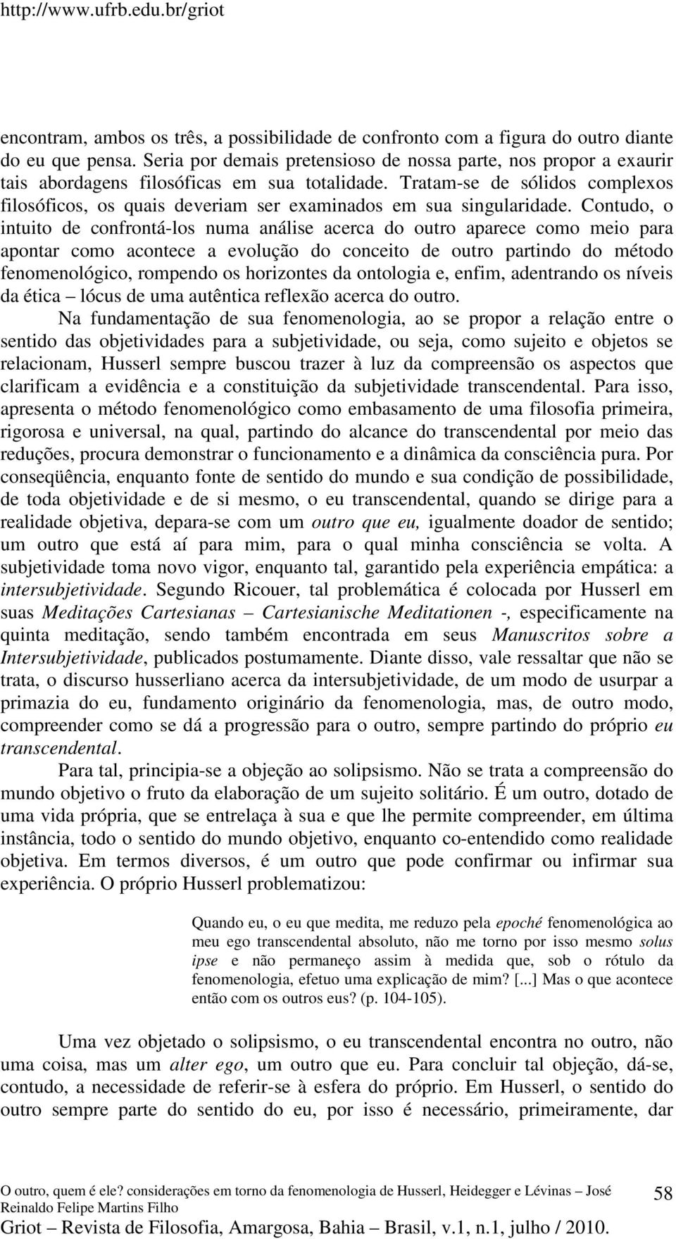 Tratam-se de sólidos complexos filosóficos, os quais deveriam ser examinados em sua singularidade.