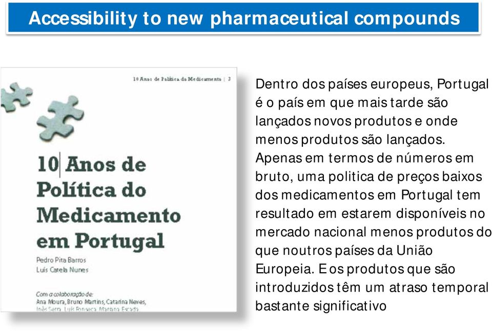 Apenas em termos de números em bruto, uma politica de preços baixos dos medicamentos em Portugal tem resultado em