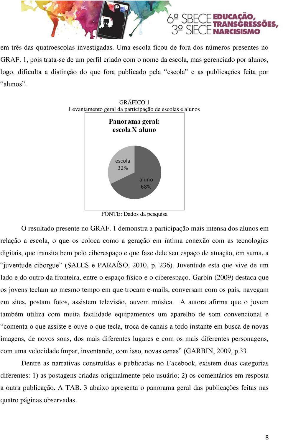 GRÁFICO 1 Levantamento geral da participação de escolas e alunos FONTE: Dados da pesquisa O resultado presente no GRAF.