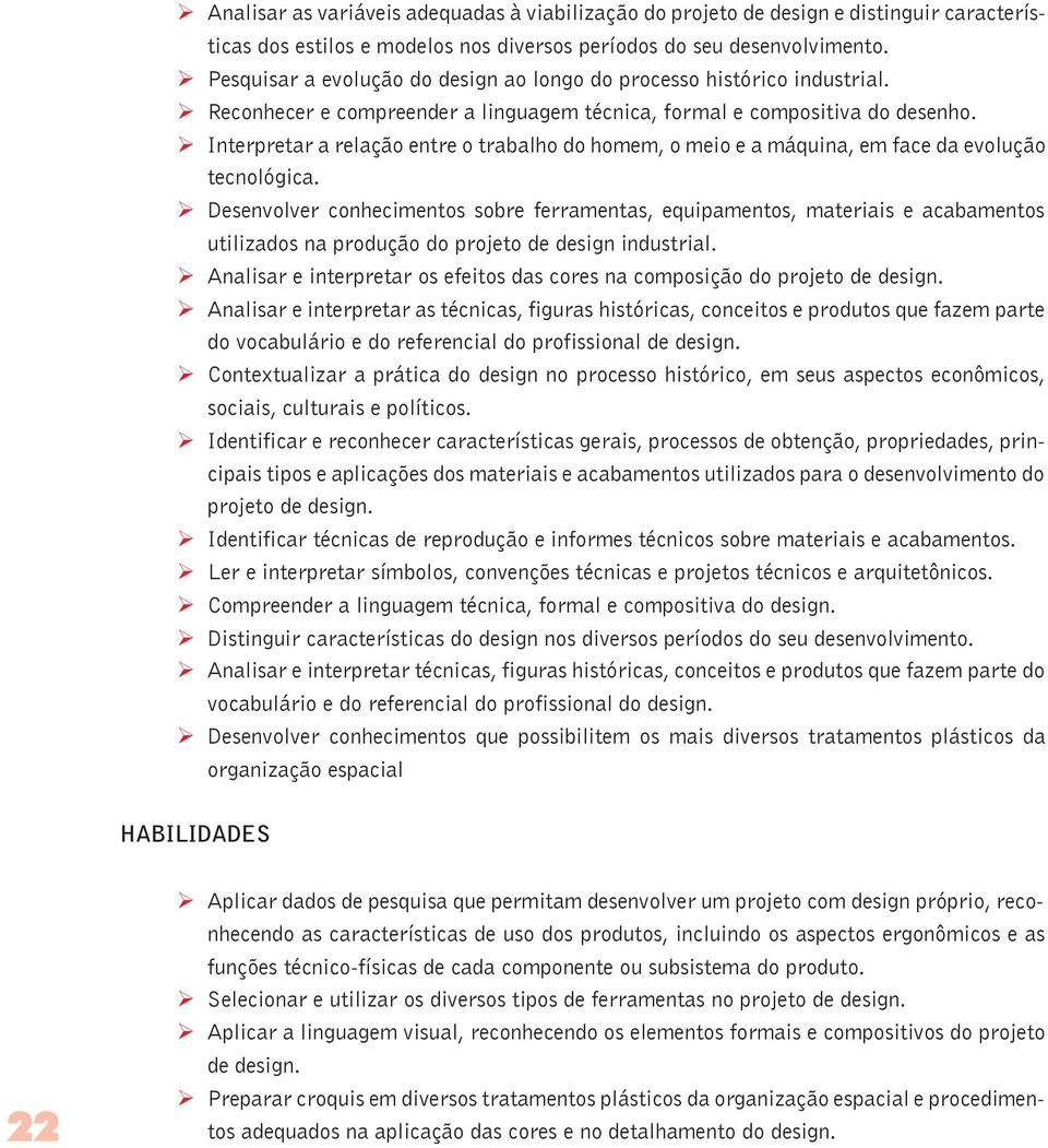 Ø Interpretar a relação entre o trabalho do homem, o meio e a máquina, em face da evolução tecnológica.