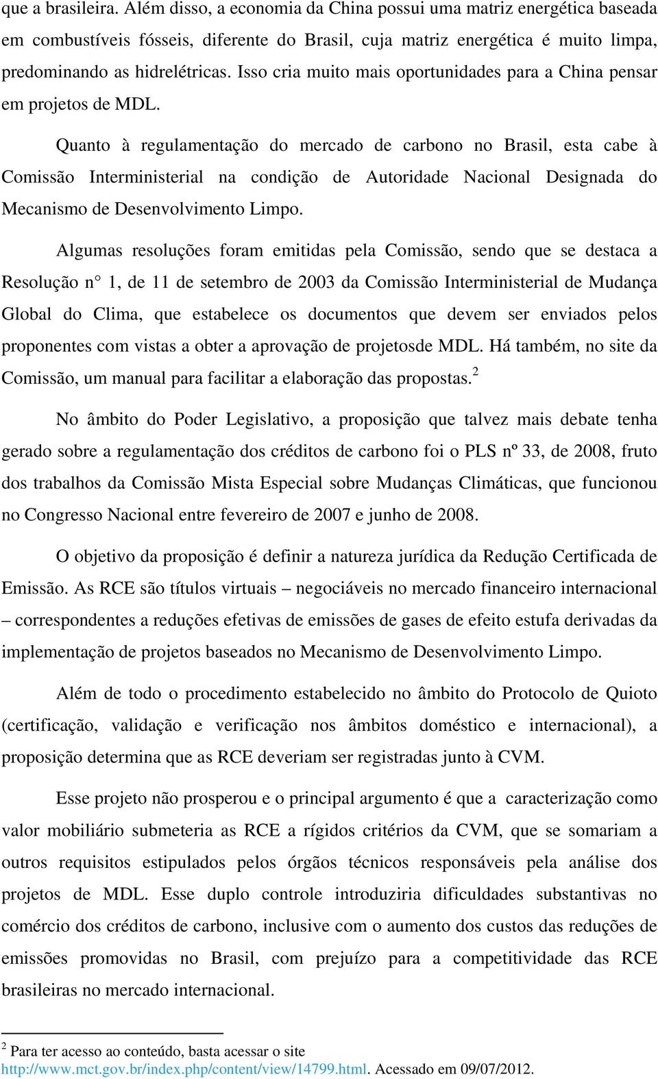 Isso cria muito mais oportunidades para a China pensar em projetos de MDL.