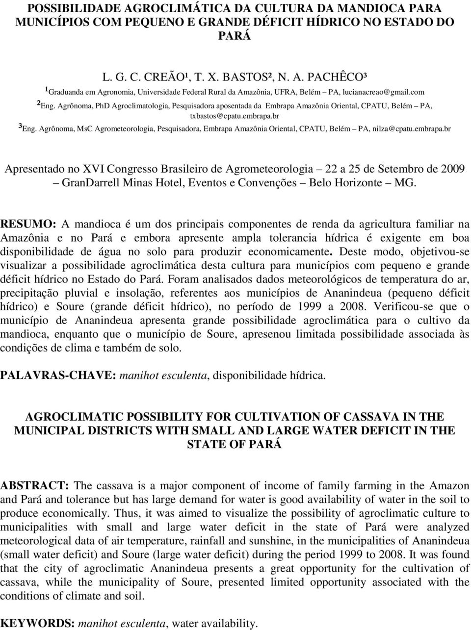 Agrônoma, MsC Agrometeorologia, Pesquisadora, Embrapa Amazônia Oriental, CPATU, Belém PA, nilza@cpatu.embrapa.