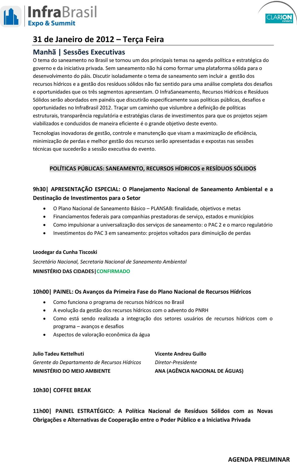 Discutir isoladamente o tema de saneamento sem incluir a gestão dos recursos hídricos e a gestão dos resíduos sólidos não faz sentido para uma análise completa dos desafios e oportunidades que os