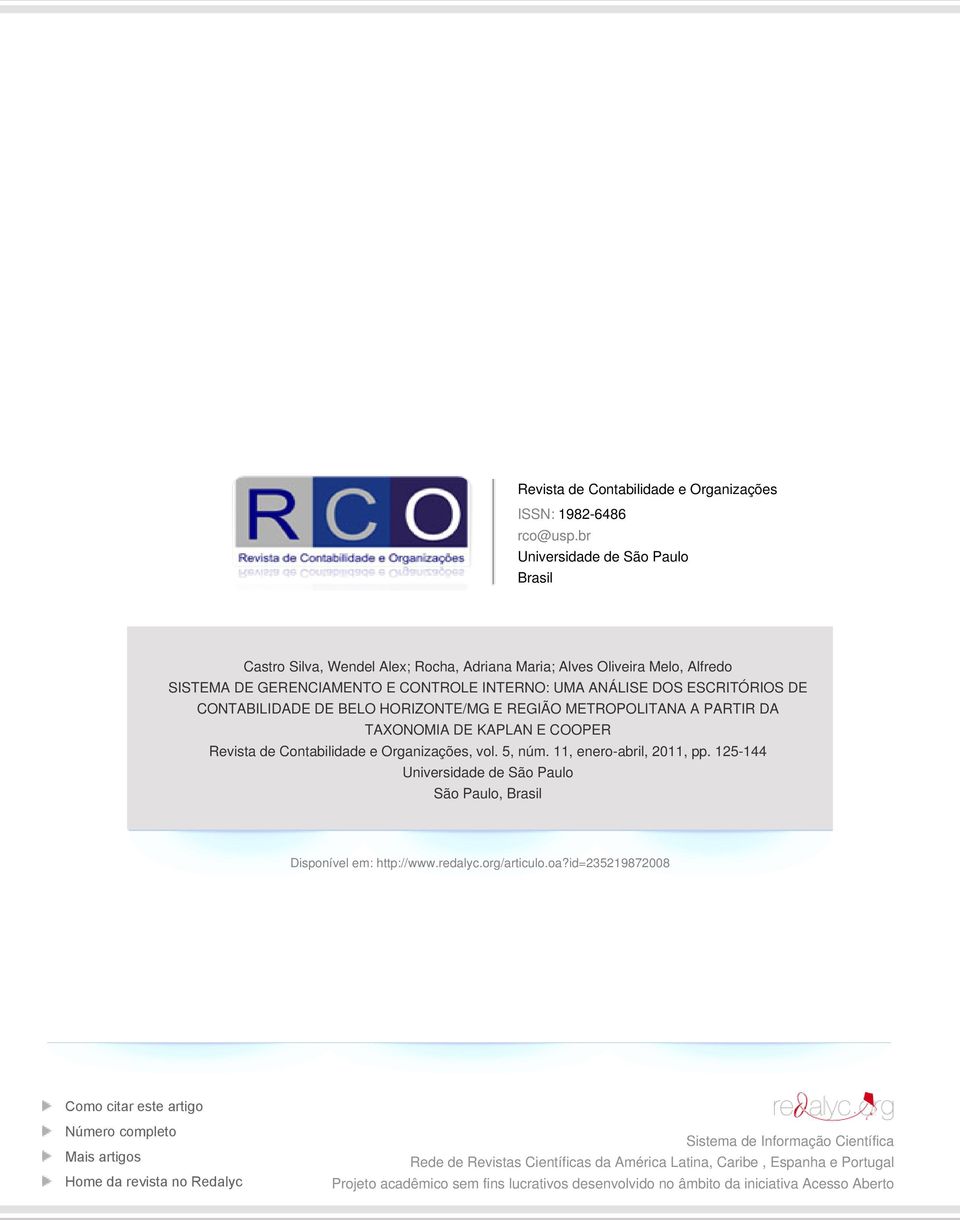 CONTABILIDADE DE BELO HORIZONTE/MG E REGIÃO METROPOLITANA A PARTIR DA TAXONOMIA DE KAPLAN E COOPER Revista de Contabilidade e Organizações, vol. 5, núm. 11, enero-abril, 2011, pp.