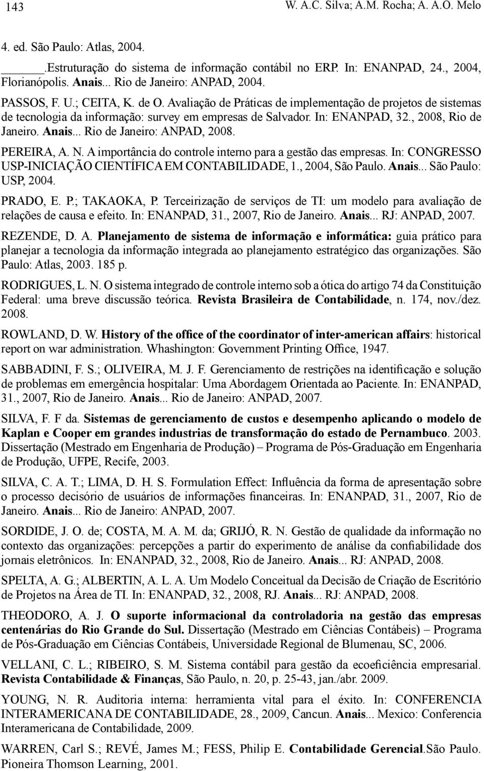 In: ENANPAD, 32., 2008, Rio de Janeiro. Anais... Rio de Janeiro: ANPAD, 2008. PEREIRA, A. N. A importância do controle interno para a gestão das empresas.