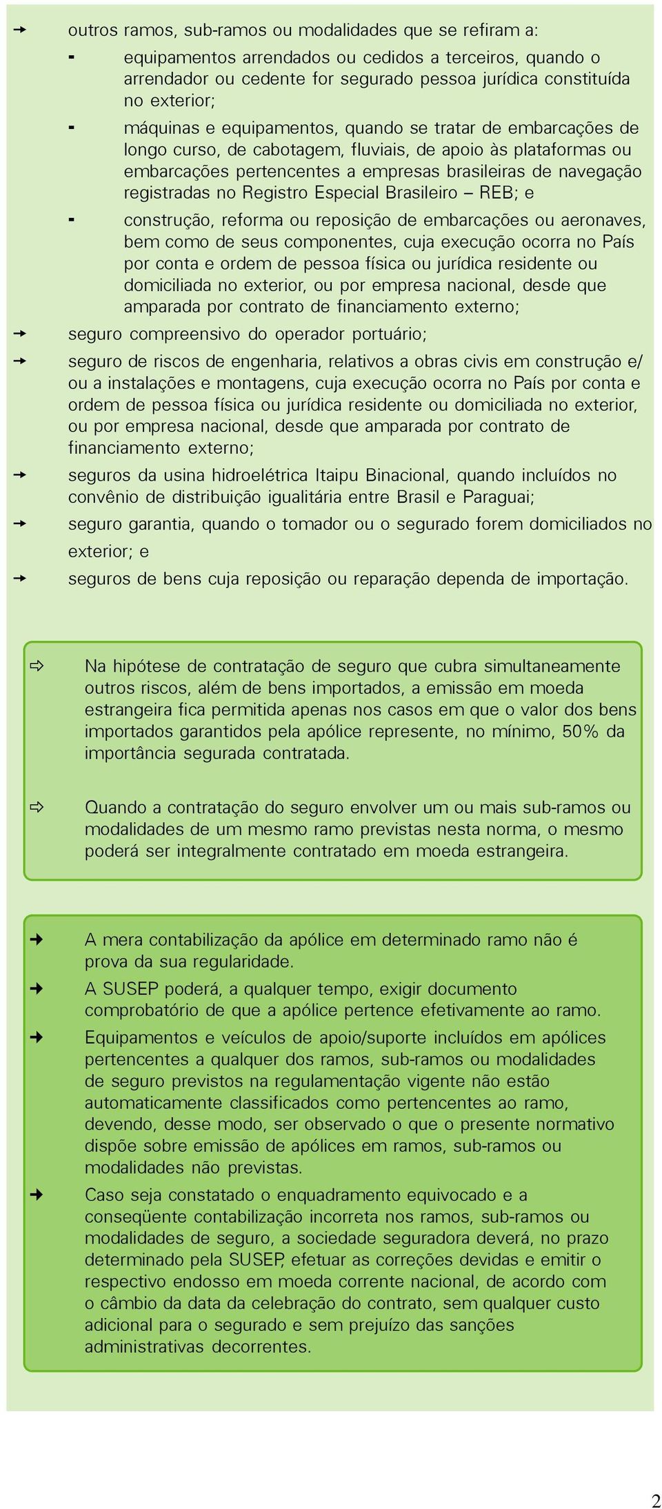 Especial Brasileiro REB; e construção, reforma ou reposição de embarcações ou aeronaves, bem como de seus componentes, cuja execução ocorra no País por conta e ordem de pessoa física ou jurídica