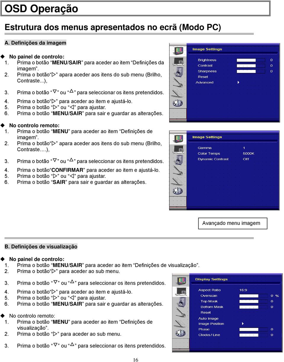 No controlo remoto: 1. Prima o botão MENU para aceder ao item Definições de imagem. 2. Prima o botão apara aceder aos itens do sub menu (Brilho, Contraste.), 4.