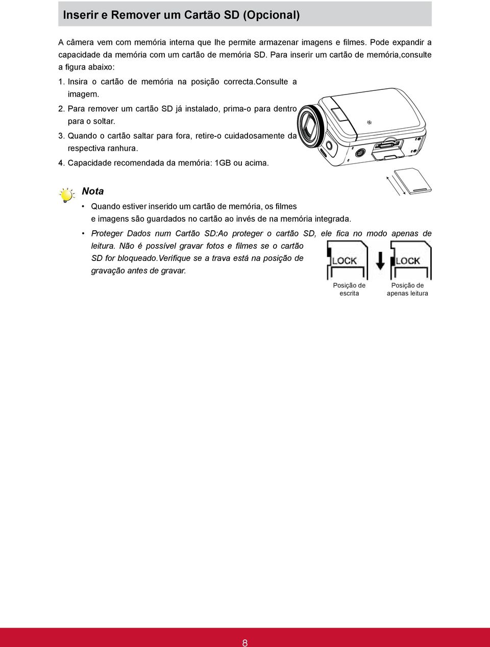 Para remover um cartão SD já instalado, prima-o para dentro para o soltar. 3. Quando o cartão saltar para fora, retire-o cuidadosamente da respectiva ranhura. 4.