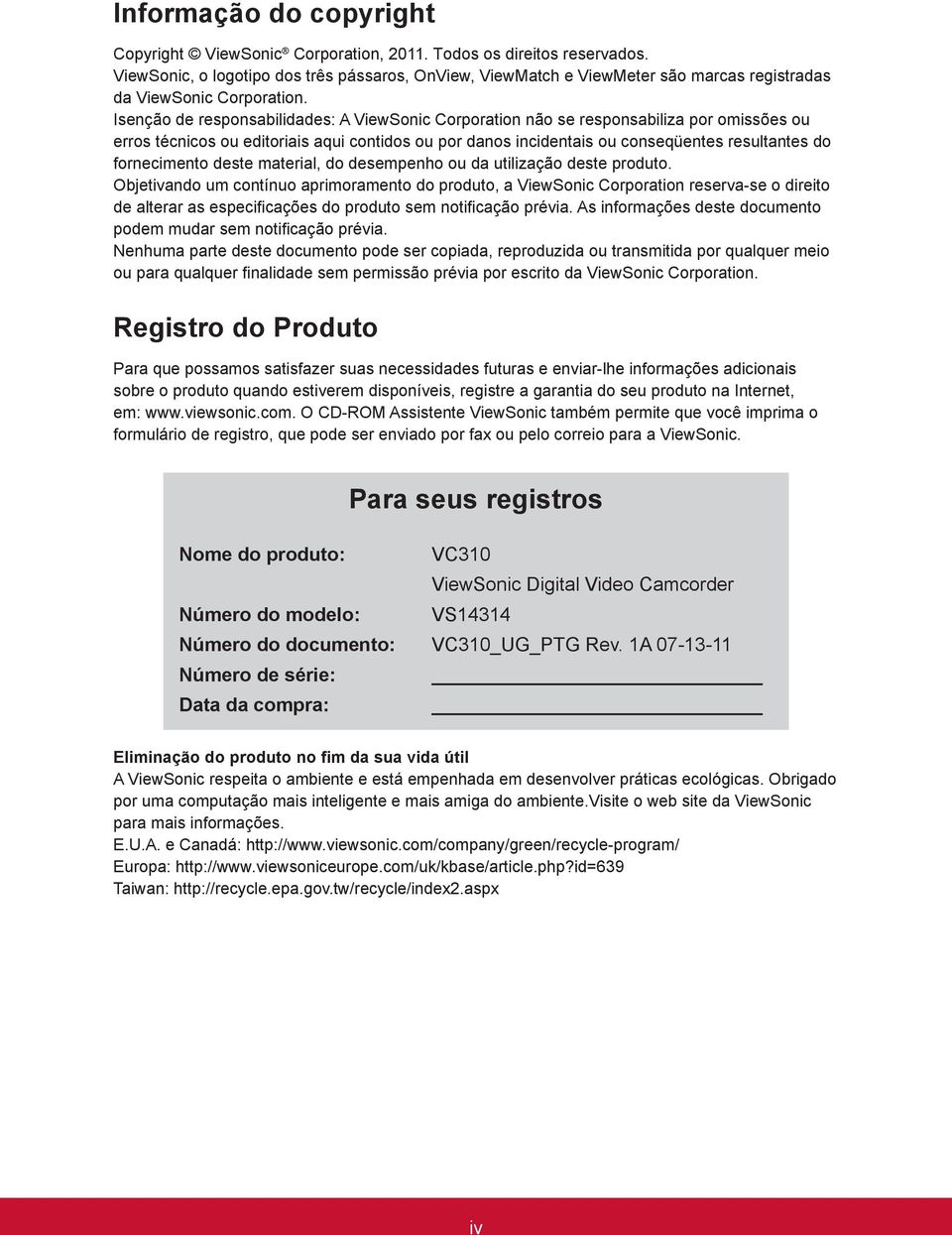 Isenção de responsabilidades: A ViewSonic Corporation não se responsabiliza por omissões ou erros técnicos ou editoriais aqui contidos ou por danos incidentais ou conseqüentes resultantes do