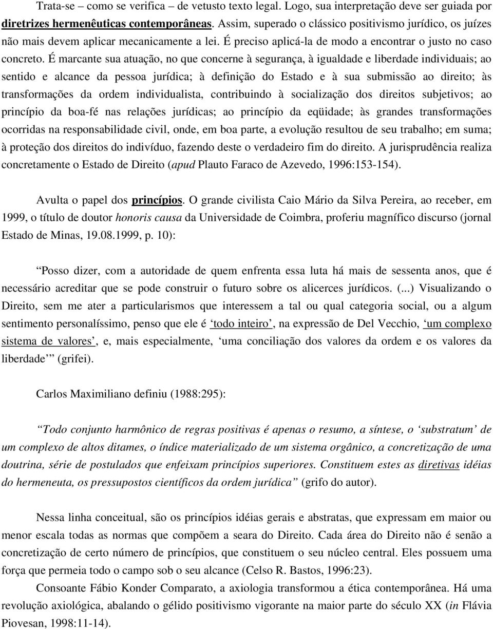 É marcante sua atuação, no que concerne à segurança, à igualdade e liberdade individuais; ao sentido e alcance da pessoa jurídica; à definição do Estado e à sua submissão ao direito; às