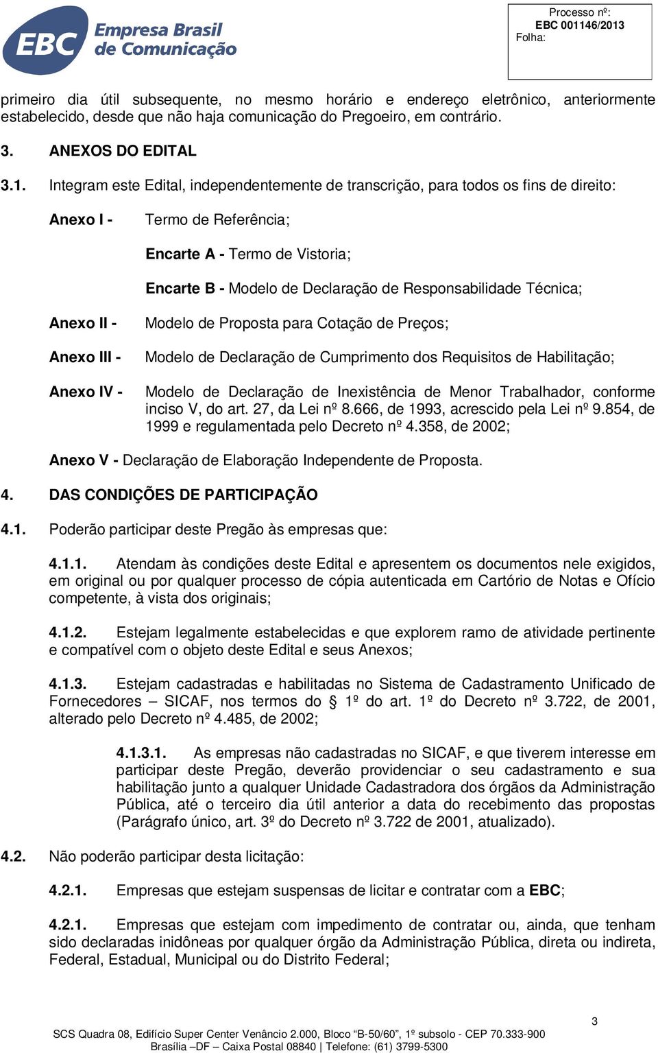 Responsabilidade Técnica; Anexo II - Anexo III - Anexo IV - Modelo de Proposta para Cotação de Preços; Modelo de Declaração de Cumprimento dos Requisitos de Habilitação; Modelo de Declaração de