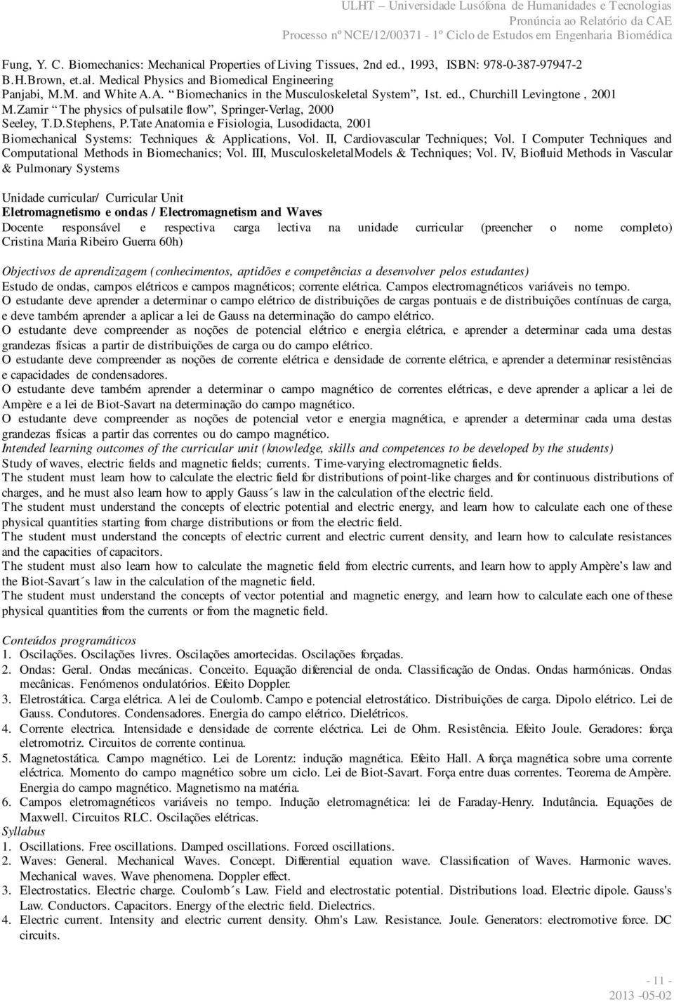 Tate Anatomia e Fisiologia, Lusodidacta, 2001 Biomechanical Systems: Techniques & Applications, Vol. II, Cardiovascular Techniques; Vol.