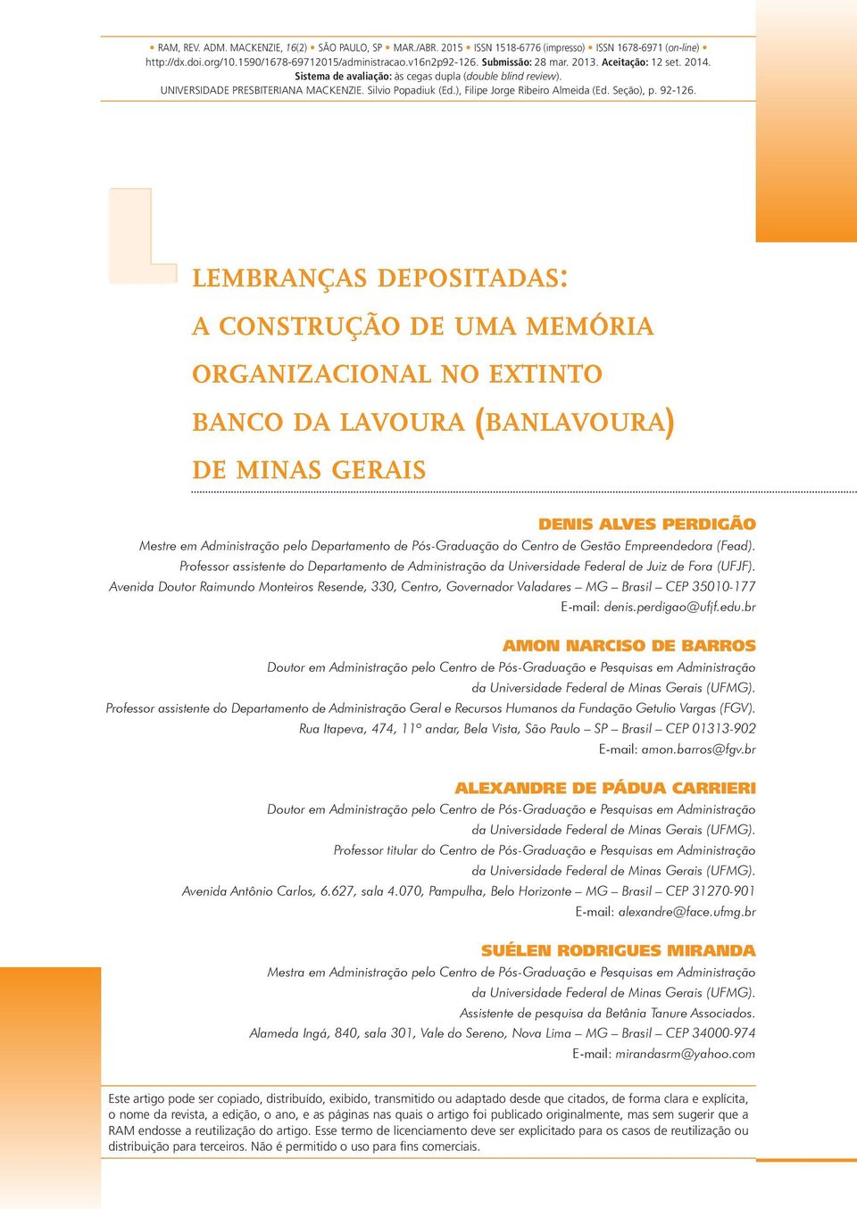 Llembranças depositadas: a construção de uma memória organizacional no extinto banco da lavoura (banlavoura) de minas gerais DENIS ALVES PERDIGÃO Mestre em Administração pelo Departamento de