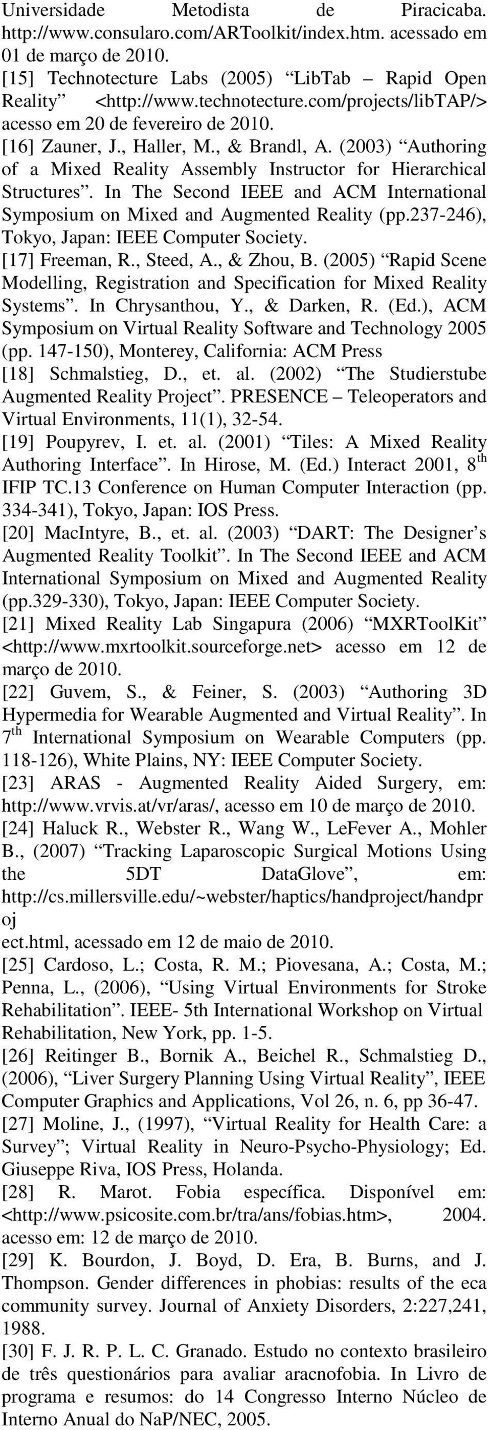 In The Second IEEE and ACM International Symposium on Mixed and Augmented Reality (pp.237-246), Tokyo, Japan: IEEE Computer Society. [17] Freeman, R., Steed, A., & Zhou, B.