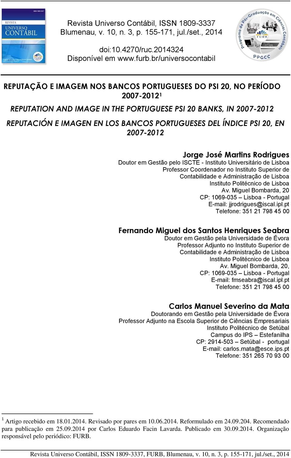 PORTUGUESES DEL ÍNDICE PSI 20, EN 2007-2012 Jorge José Martins Rodrigues Doutor em Gestão pelo ISCTE - Instituto Universitário de Lisboa Professor Coordenador no Instituto Superior de Contabilidade e