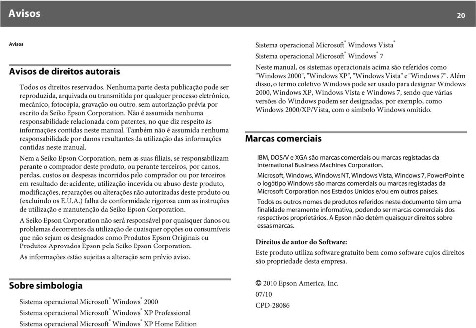 Epson Corporation. Não é assumida nenhuma responsabilidade relacionada com patentes, no que diz respeito às informações contidas neste manual.