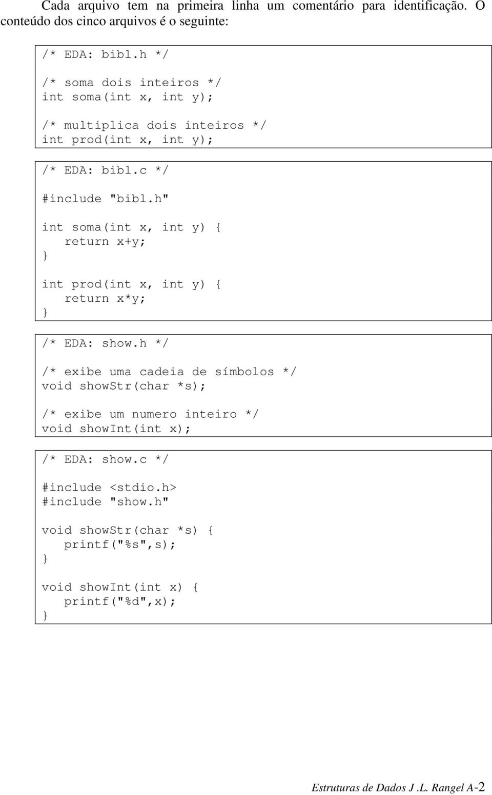 h" int soma(int x, int y) { return x+y; int prod(int x, int y) { return x*y; /* EDA: show.