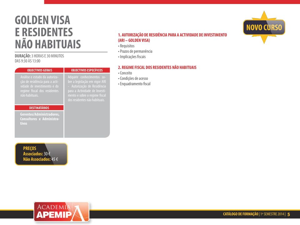 OBJECTIVOS ESPECÍFICOS Adquirir conhecimentos sobre a legislação em vigor ARI - Autorização de Residência para a Actividade de Investimento e sobre o  1.