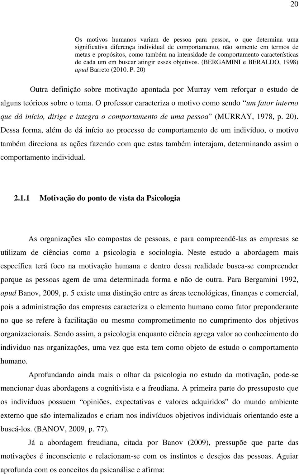 20) Outra definição sobre motivação apontada por Murray vem reforçar o estudo de alguns teóricos sobre o tema.