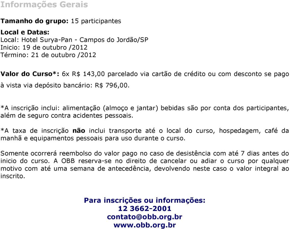 *A inscrição inclui: alimentação (almoço e jantar) bebidas são por conta dos participantes, além de seguro contra acidentes pessoais.