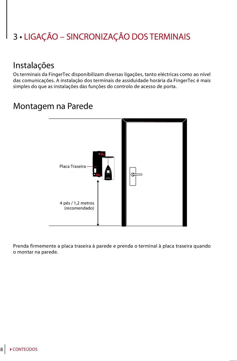 como ao nível das comunicações.