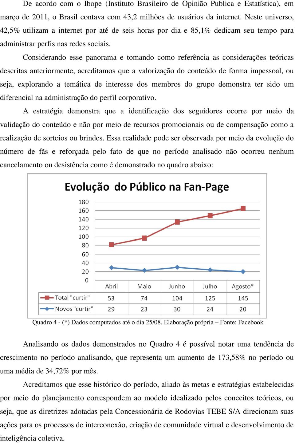 Considerando esse panorama e tomando como referência as considerações teóricas descritas anteriormente, acreditamos que a valorização do conteúdo de forma impessoal, ou seja, explorando a temática de