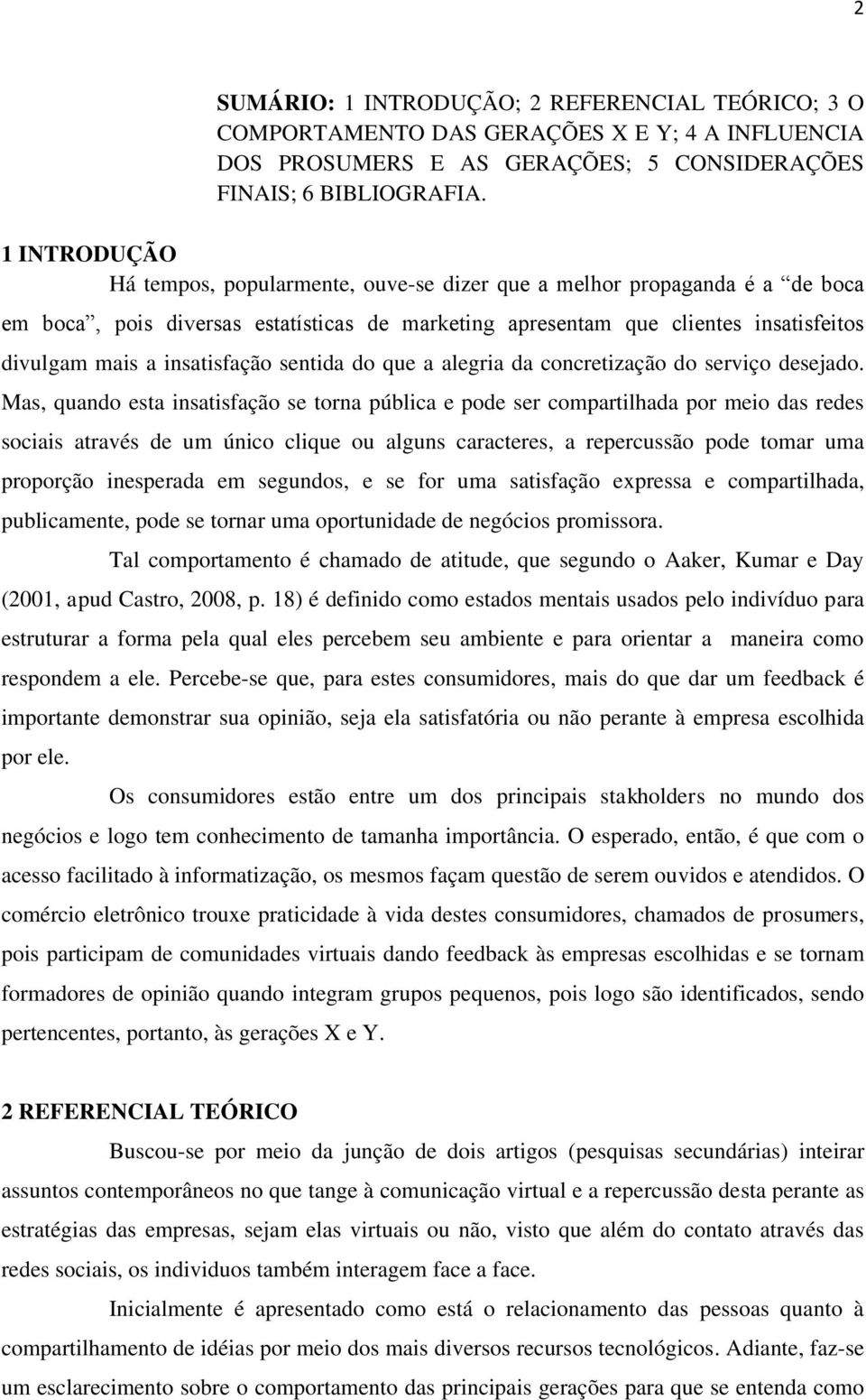 insatisfação sentida do que a alegria da concretização do serviço desejado.