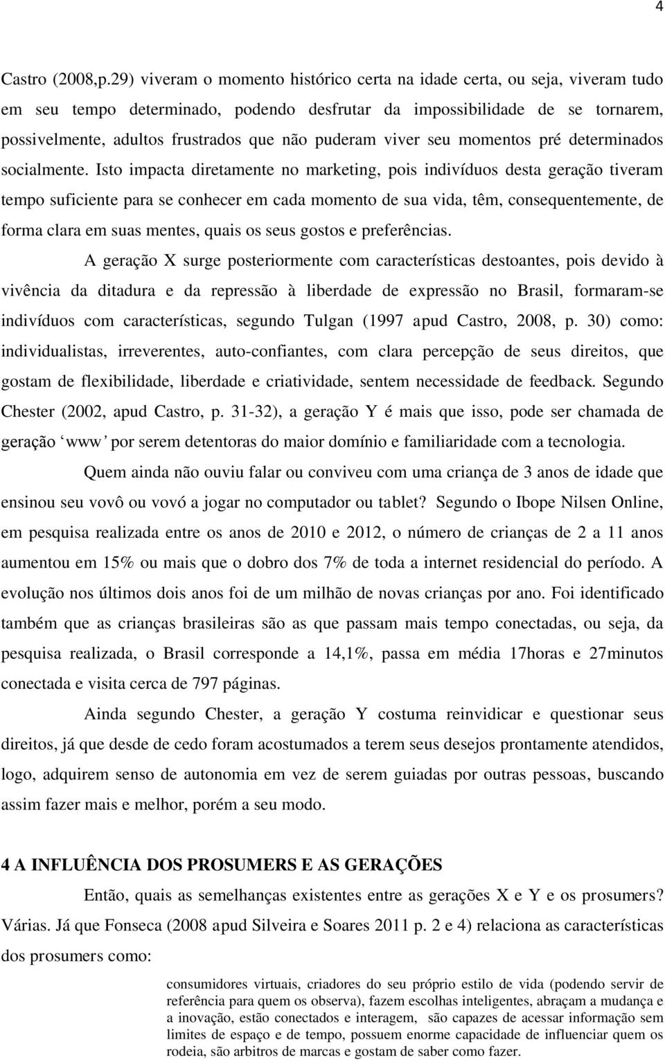 puderam viver seu momentos pré determinados socialmente.