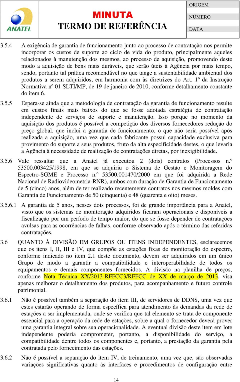 tange a sustentabilidade ambiental dos produtos a serem adquiridos, em harmonia com às diretrizes do Art.