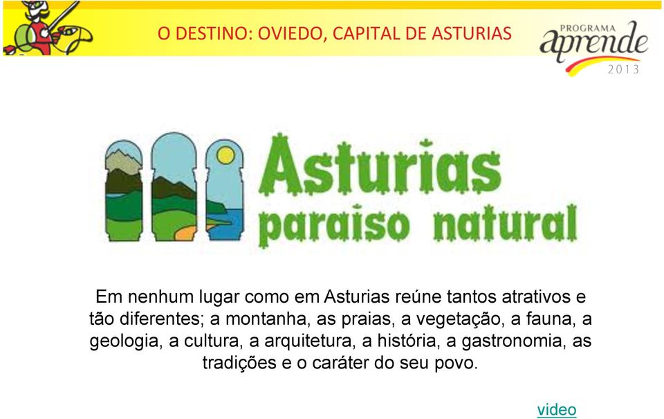 praias, a vegetação, a fauna, a geologia, a cultura, a