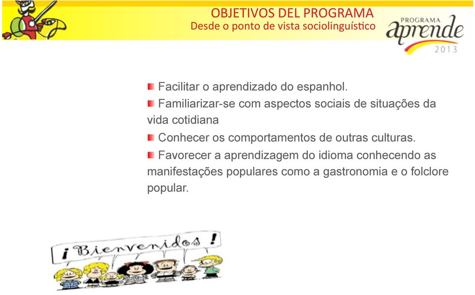 ! Familiarizar-se com aspectos sociais de situações da vida cotidiana!