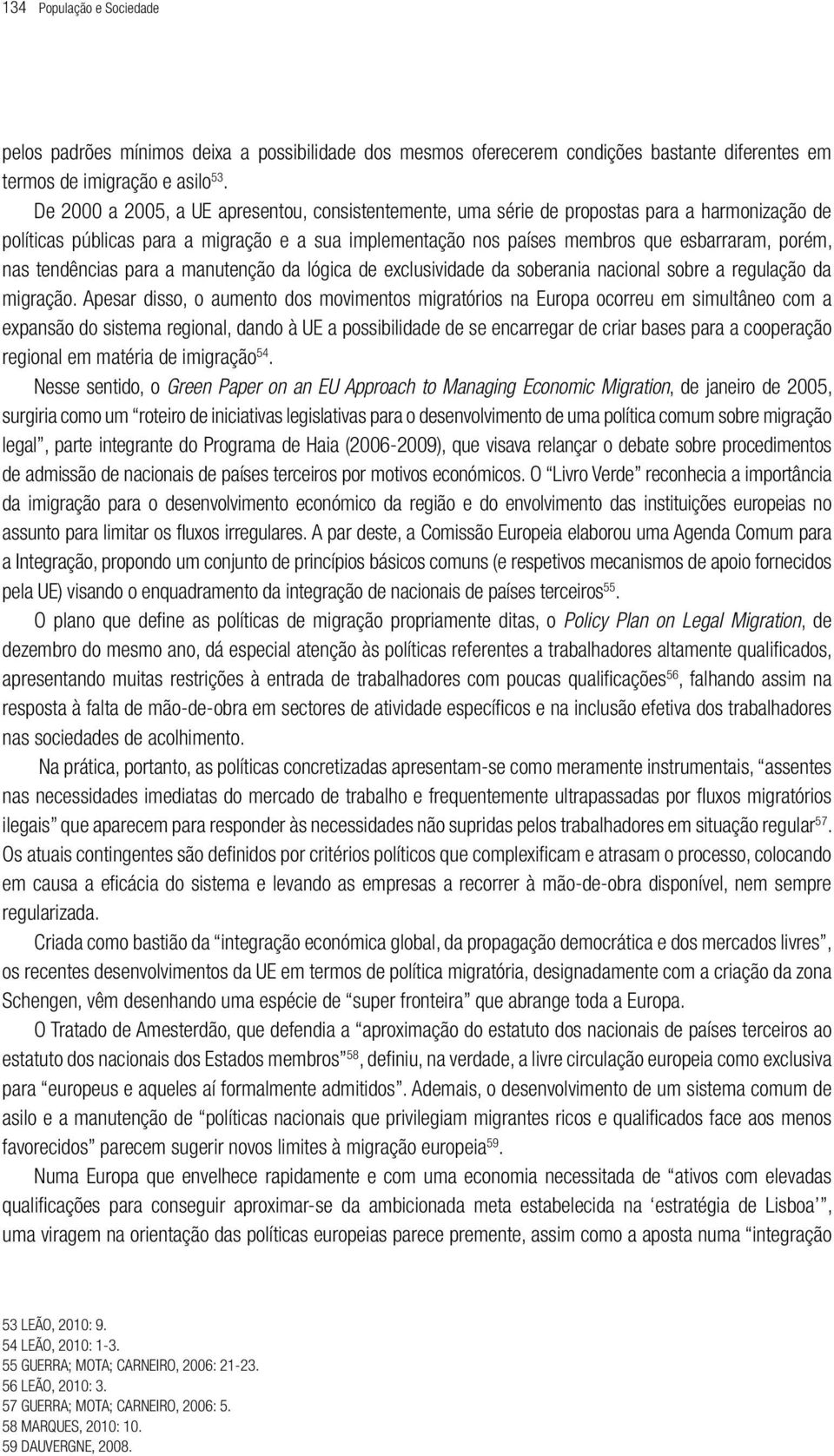 tendências para a manutenção da lógica de exclusividade da soberania nacional sobre a regulação da migração.