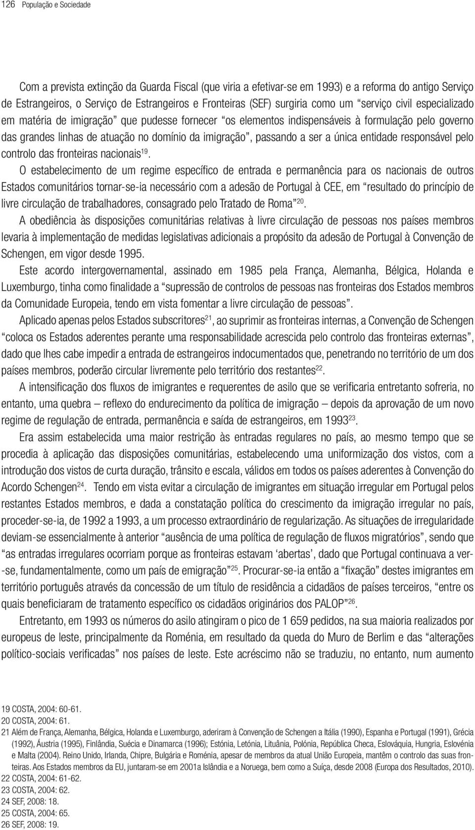 passando a ser a única entidade responsável pelo controlo das fronteiras nacionais 19.