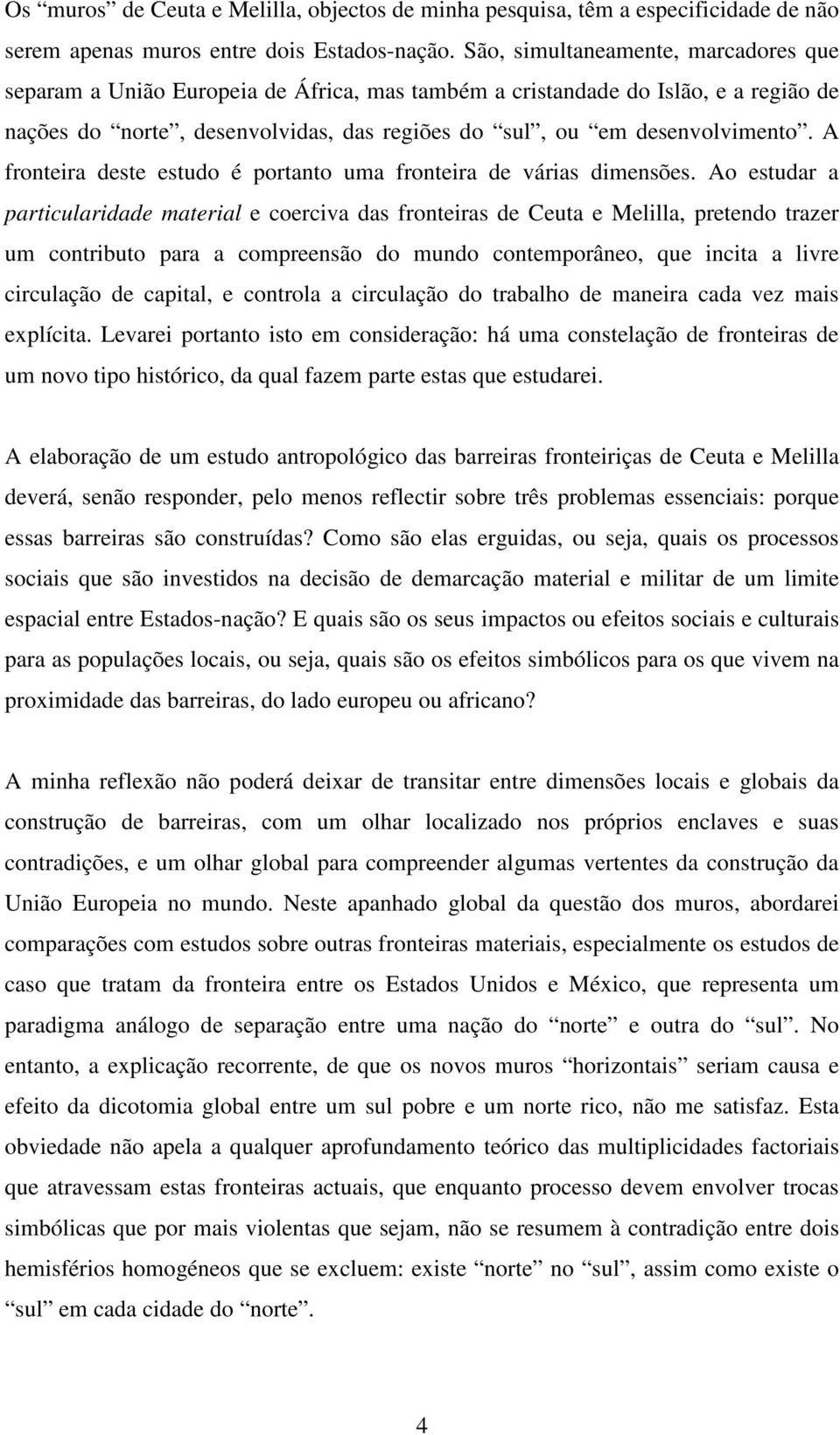 A fronteira deste estudo é portanto uma fronteira de várias dimensões.