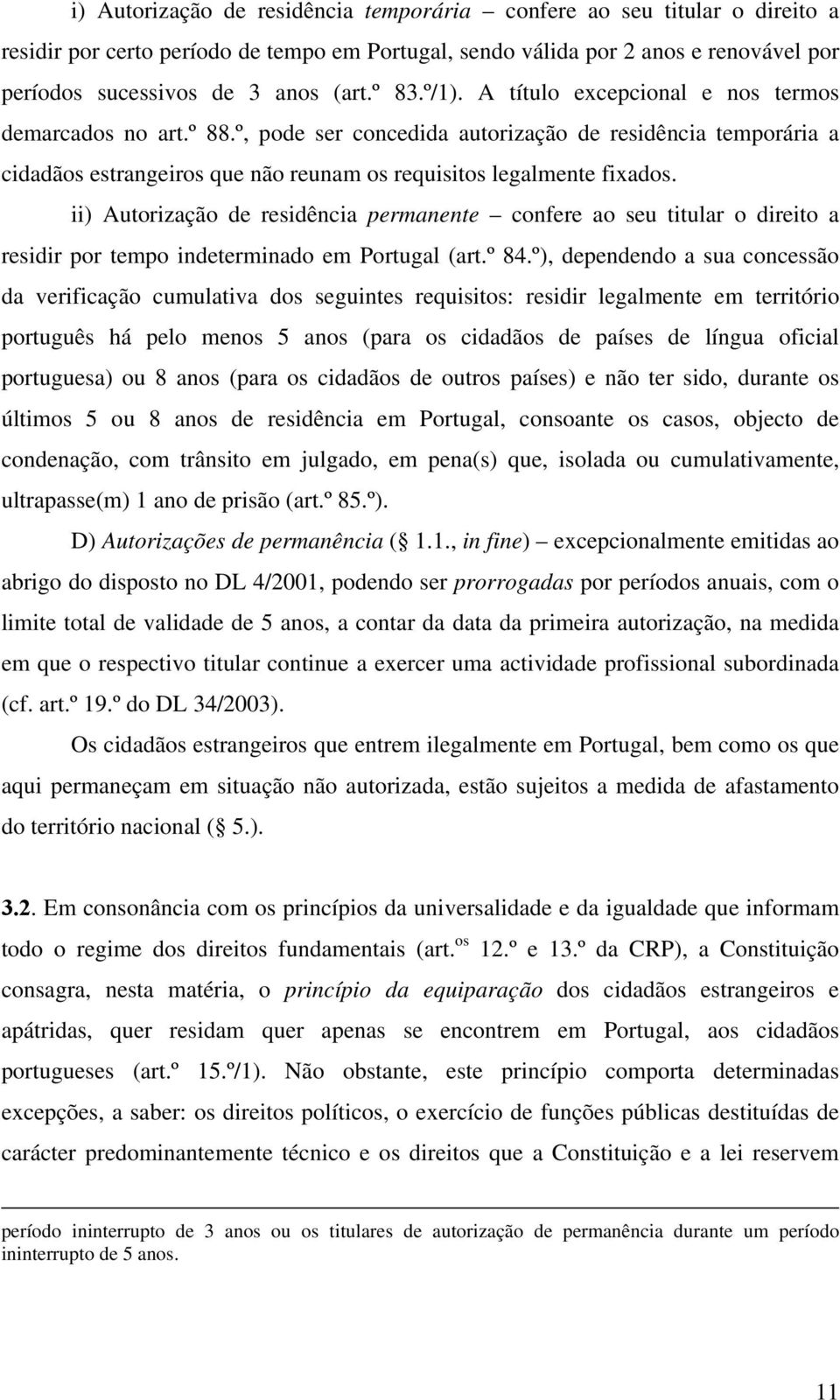 ii) Autorização de residência permanente confere ao seu titular o direito a residir por tempo indeterminado em Portugal (art.º 84.