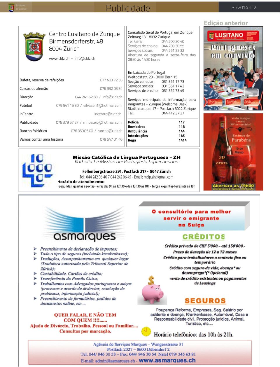 72 55 Cursos de alemão 076 332 08 34 Direcção 044 241 52 60 / info@cldz.ch Futebol 079 541 15 30 / silvason1@hotmail.com InCentro incentro@cldz.ch Publicidade 076 379 67 27 / mribatejo@hotmail.