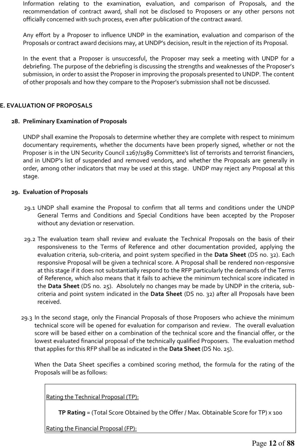 Any effort by a Proposer to influence UNDP in the examination, evaluation and comparison of the Proposals or contract award decisions may, at UNDP s decision, result in the rejection of its Proposal.