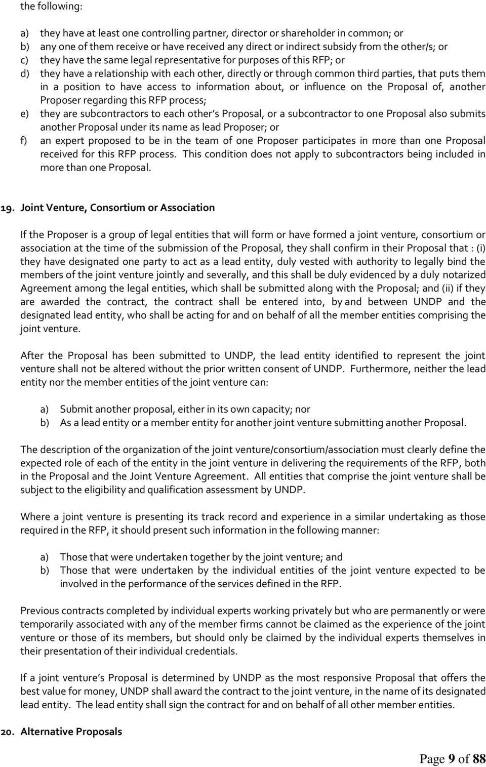 to information about, or influence on the Proposal of, another Proposer regarding this RFP process; e) they are subcontractors to each other s Proposal, or a subcontractor to one Proposal also