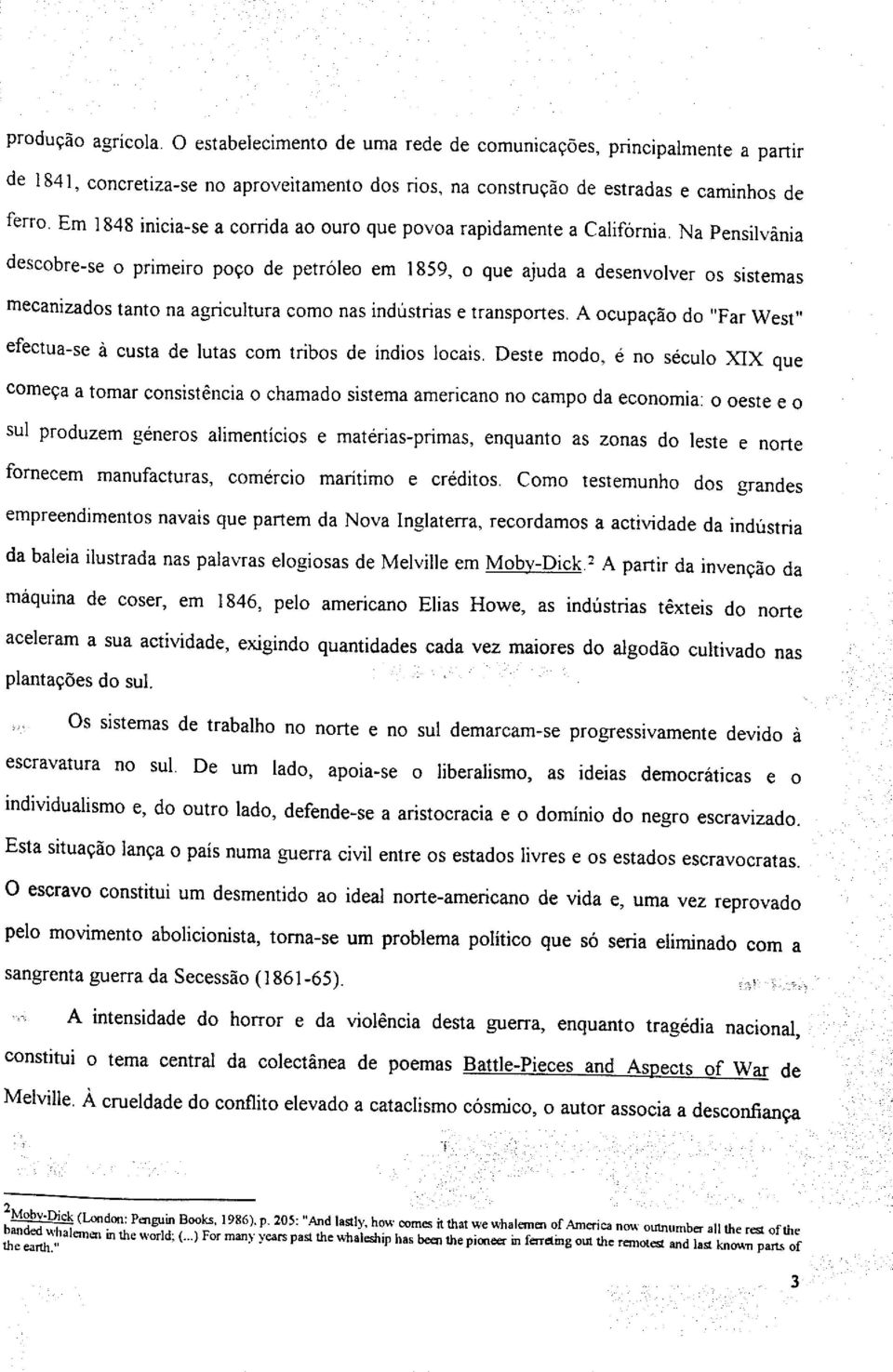 Na Pensilvânia descobre-se o primeiro poço de petróleo em 1859, o que ajuda a desenvolver os sistemas mecanizados tanto na agricultura como nas indústrias e transportes.