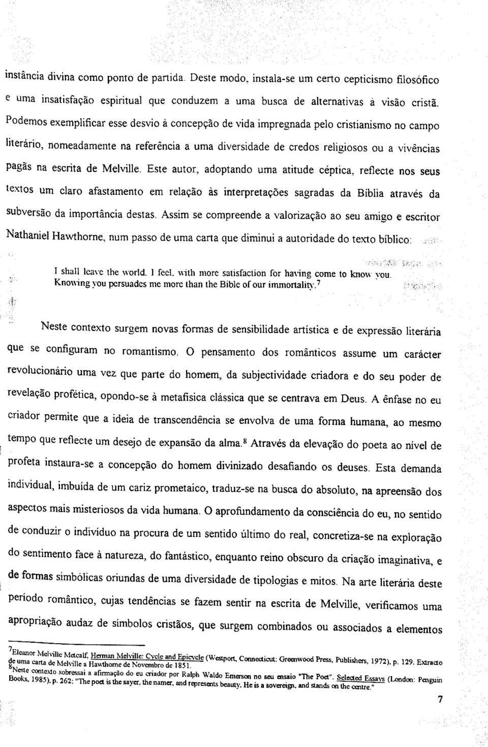 de Melville. Este autor, adoptando uma atitude céptica, reflecte nos seus textos um claro afastamento em relação às interpretações sagradas da Bíblia através da subversão da importância destas.