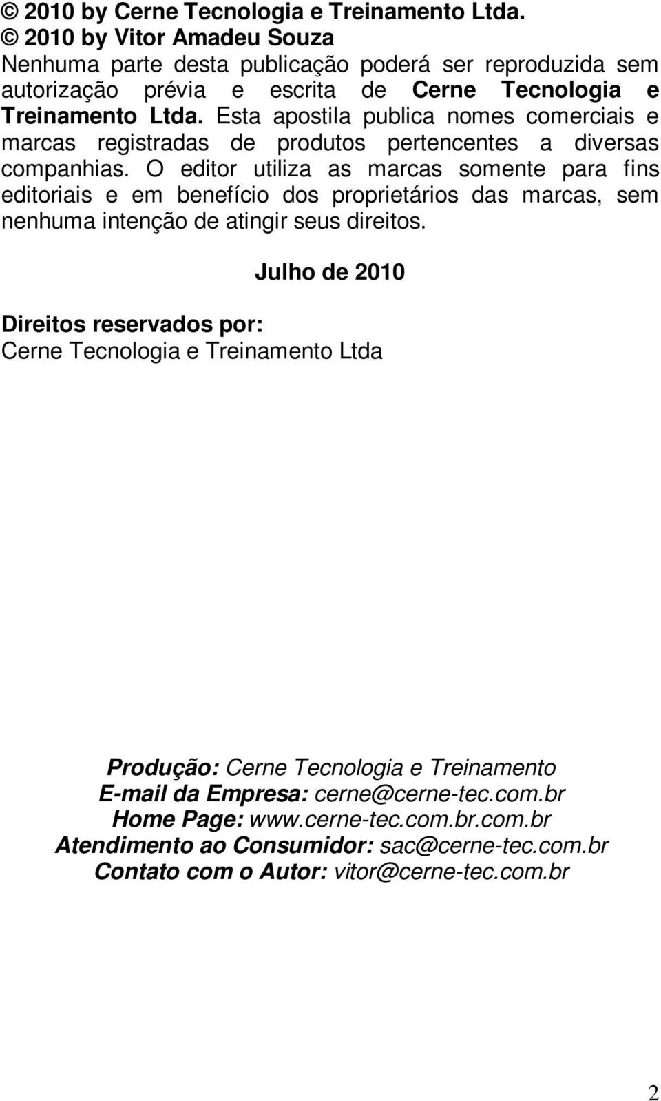 Esta apostila publica nomes comerciais e marcas registradas de produtos pertencentes a diversas companhias.